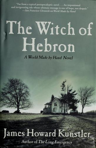 James Howard Kunstler: The witch of Hebron (2010, Atlantic Monthly Press, Distributed by Publishers Group West)