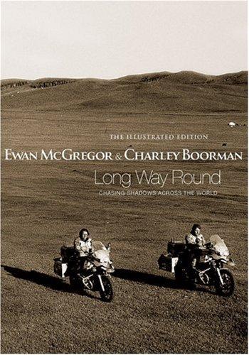 Ewan McGregor, Charley Boorman: Long Way Round: The Illustrated Edition (Hardcover, 2005, Time Warner Books UK)