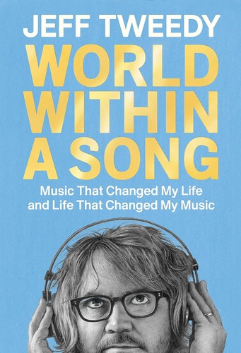 Jeff Tweedy: World Within a Song (2023, Penguin Publishing Group)