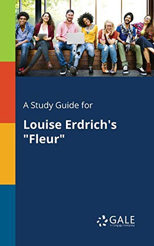 Cengage Learning Gale: A Study Guide for Louise Erdrich's "Fleur" (Paperback, 2017, Gale, Study Guides)