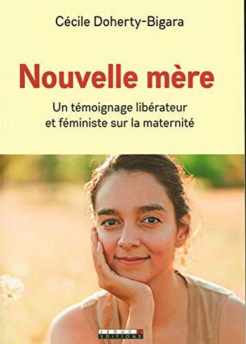 Cecile Doherty-Bigara: Nouvelle mère : un témoignage libérateur et féministe sur la maternité (French language, 2020)