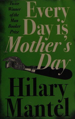 Hilary Mantel: EVERY DAY IS MOTHER S DAY (Paperback, 2006, Harper Perennial, imusti)