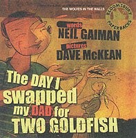 Neil Gaiman, Dave McKean: The Day I Swapped My Dad for Two Goldfish (2008, Bloomsbury Publishing PLC)