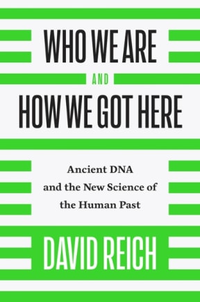 Reich, David (Of Harvard Medical School): Who we are and how we got here (2018)