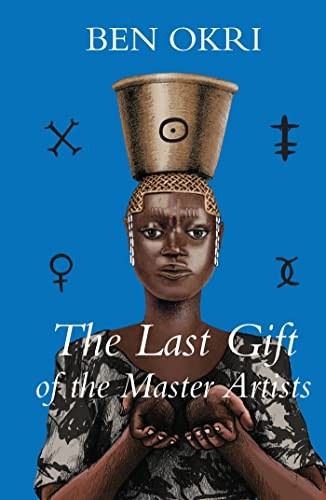 Ben Okri: The Last Gift of the Master Artists (Paperback, 2022, Other Press)