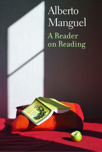 Alberto Manguel: A Reader on Reading (2010, Yale University Press)