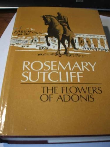 Rosemary Sutcliff: The flowers of Adonis. (1969, Hodder and Stoughton)