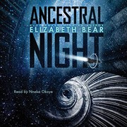 Elizabeth Bear: Ancestral Night (2019, Simon & Schuster Audio and Blackstone Audio)