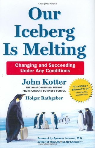 John P. Kotter: Our iceberg is melting (2006, St. Martin's Press)