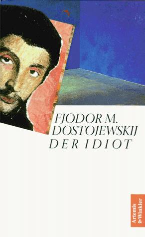 Fyodor Dostoevsky: Der Idiot (Hardcover, German language, 1996, Artemis & Winkler)