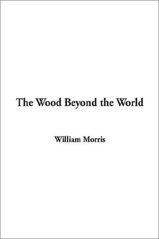 William Morris: The Wood Beyond the World (Paperback, 2003, IndyPublish.com)