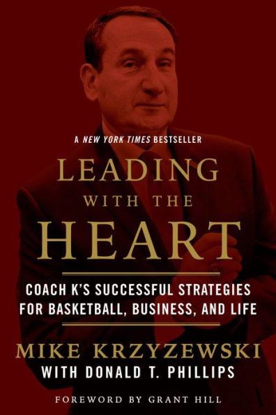 Donald T. Phillips, Grant Hill, Mike Krzyzewski: Leading with the Heart (2007, Grand Central Publishing)