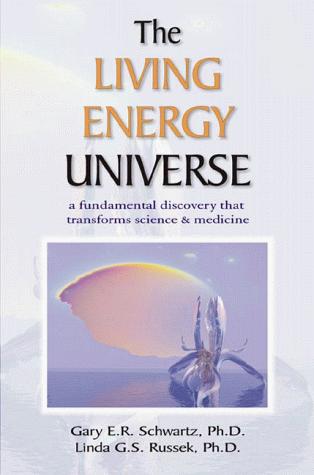 Gary E. Schwartz, Linda G. S. Russek, Dr. Gary E. R. Schwartz, Dr. Linda G. S. Russek, Paul Pearsall: The Living Energy Universe (Hardcover, 1999, Hampton Roads Publishing Company)