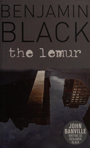 Benjamin Black: The lemur (2008, Picador/Henry Holt and Co.)