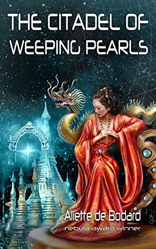 Aliette de Bodard: The Citadel of Weeping Pearls (EBook, 2017, Jabberwocky Literary Agency, Inc.)