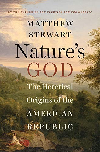Matthew Stewart: Nature's God: The Heretical Origins of the American Republic (2014, W. W. Norton & Company)
