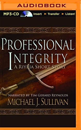 Michael J. Sullivan, Tim Gerard Reynolds: Professional Integrity (AudiobookFormat, 2016, Audible Studios on Brilliance Audio)