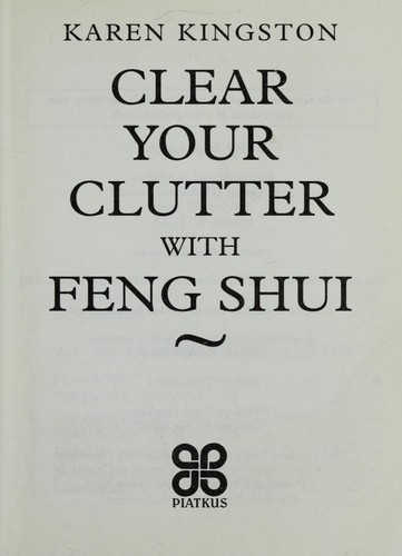 Karen Kingston: Clear your clutter with feng shui (1998, Piatkus, Piatkus Books)