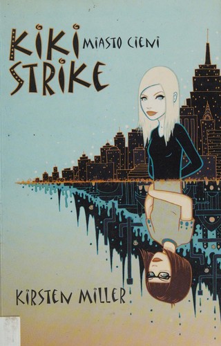 Kirsten Miller: Kiki Strike (Polish language, 2007, Wydawnictwo Egmont Polska)