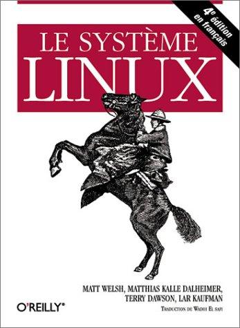 Matt Welsh, Lar Kaufman, Terry Dawson, Matthias Kalle Dalheimer: Le Système Linux (Paperback, French language, 2003, O'Reilly)