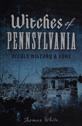 Thomas White: Witches of Pennsylvania (2013, The History Press)