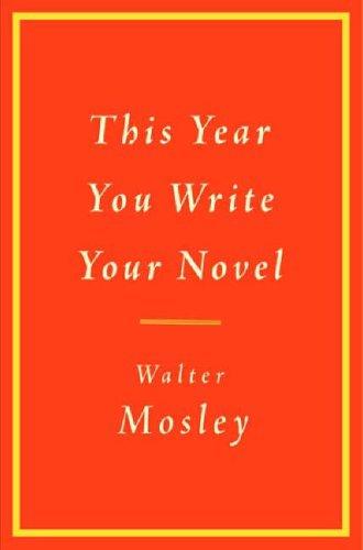 Walter Mosley: This Year You Write Your Novel (Hardcover, 2007, Little, Brown and Company)