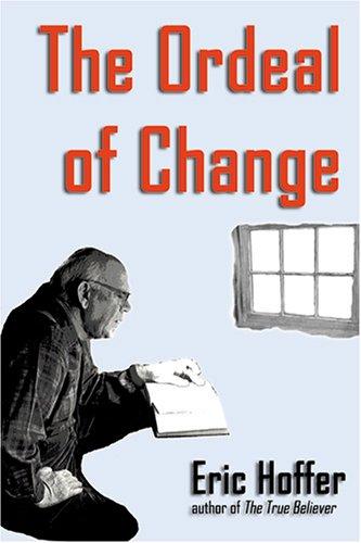 Eric Hoffer: The Ordeal of Change (Paperback, 2006, Hopewell Publications)
