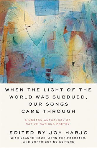 Joy Harjo, LeAnne Howe, Jennifer Elise Foerster: When the Light of the World Was Subdued, Our Songs Came Through (Paperback, 2020, W. W. Norton & Company)