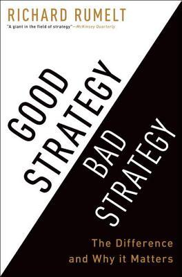 Richard P. Rumelt: Good Strategy Bad Strategy (2011)
