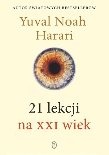 Yuval Noah Harari: 21 lekcji na XXI wiek (Polish language, 2018, Wydawnictwo Literackie)