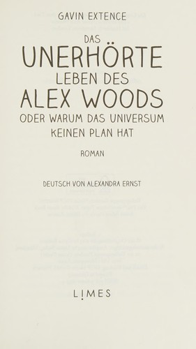 Gavin Extence: Das unerhörte Leben des Alex Woods oder warum das Universum keinen Plan hat (German language, 2014, Limes)