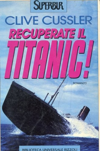 Clive Cussler: Recuperate il Titanic!. (Italian language, 1987, Biblioteca universale Rizzoli)