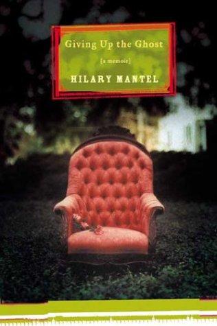 Hilary Mantel: Giving up the ghost (2003, Henry Holt)