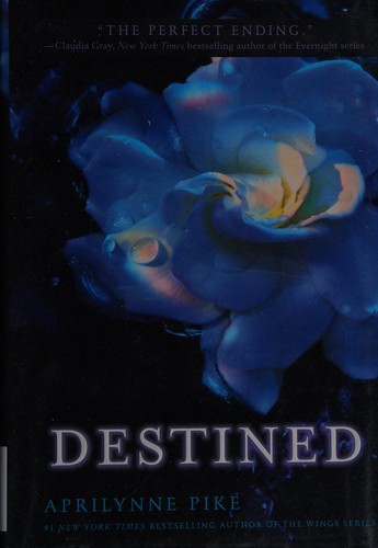 Aprilynne Pike: Destined (Wings Series, Book 4) (2012, HarperTeen)