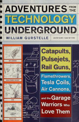 William Gurstelle: Adventures from the Technology Underground (Paperback, 2007, Three Rivers Press)
