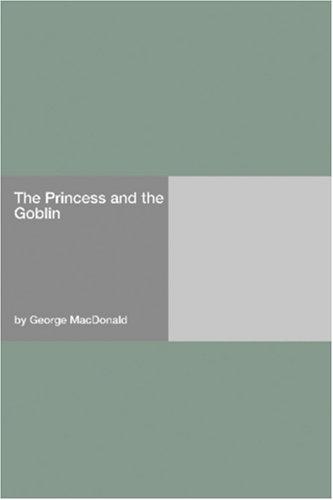 George MacDonald: The Princess and the Goblin (Paperback, 2006, Hard Press)