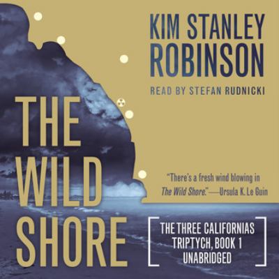 Kim Stanley Robinson, Stefan Rudnicki: The Wild Shore (AudiobookFormat, english language, 2015, Blackstone Audio Inc.)