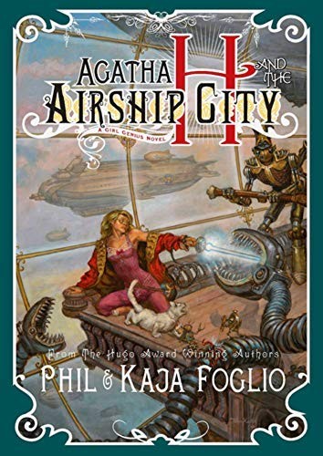 Phil Foglio, Kaja Foglio: Agatha H. and the Airship City (Girl Genius) (Hardcover, 2011, Night Shade)