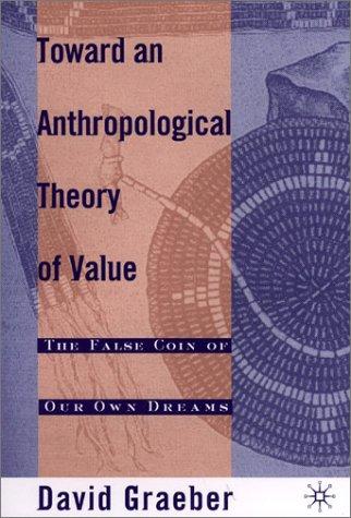 Toward an Anthropological Theory of Value (2001, Palgrave Macmillan)