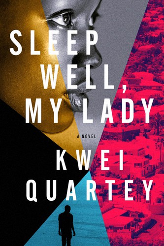 Kwei Quartey: Sleep Well, My Lady (Hardcover, 2021, Soho Press)