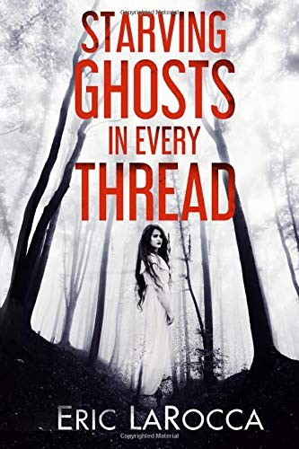 Eric LaRocca: Starving Ghosts in Every Thread (Paperback, 2020, Independently published)