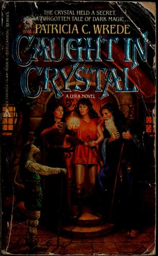 Patricia C. Wrede: Caught in Crystal (The Lyra Novels Book 4) (1987, Ace Fantasy Books)
