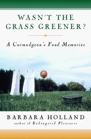 Barbara Holland: Wasn't the grass greener? (1999, Harcourt Brace)