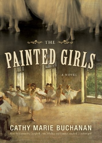 Cathy Marie Buchanan: The Painted Girls (AudiobookFormat, 2013, Blackstone Audio, Inc.)