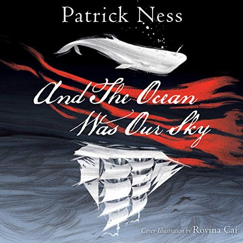 Patrick Ness: And the Ocean Was Our Sky (AudiobookFormat, 2018, HarperCollins)