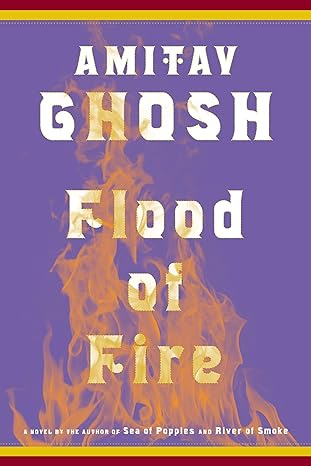 Amitav Ghosh: Flood of Fire (2015, John Murray (Publishers))