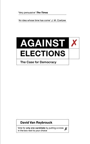 David Van Reybrouck: Against Elections (2016, Random House UK)
