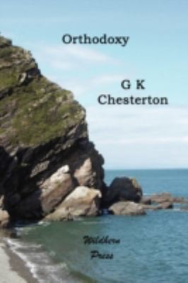 G. K. Chesterton: Orthodoxy Essays on the Apostles Creed (2008, Wildhern Press)