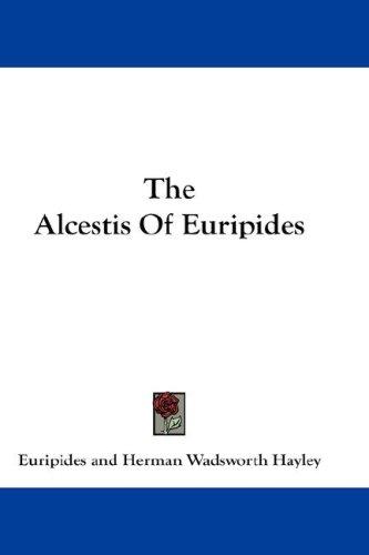 Euripides: The Alcestis Of Euripides (Hardcover, 2007, Kessinger Publishing, LLC)