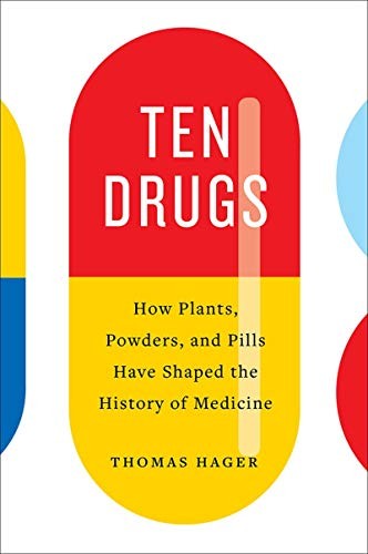 Thomas Hager: Ten Drugs (Hardcover, 2019, Harry N. Abrams)
